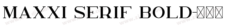 Maxxi Serif Bold字体转换 Maxxi Serif Bold字体转换